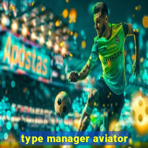 type manager aviator